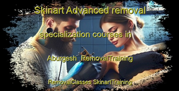 Skinart Advanced removal specialization courses in Aburgesh | #RemovalTraining #RemovalClasses #SkinartTraining-Turkey