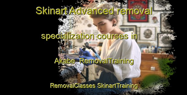 Skinart Advanced removal specialization courses in Akabe | #RemovalTraining #RemovalClasses #SkinartTraining-Turkey