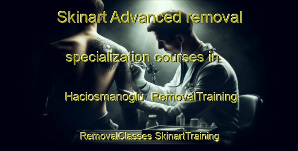 Skinart Advanced removal specialization courses in Haciosmanoglu | #RemovalTraining #RemovalClasses #SkinartTraining-Turkey