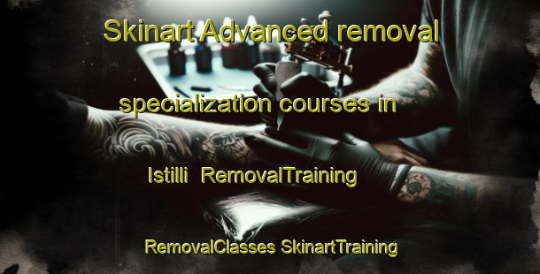 Skinart Advanced removal specialization courses in Istilli | #RemovalTraining #RemovalClasses #SkinartTraining-Turkey