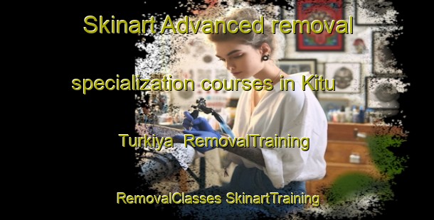 Skinart Advanced removal specialization courses in Kitu Turkiya | #RemovalTraining #RemovalClasses #SkinartTraining-Turkey