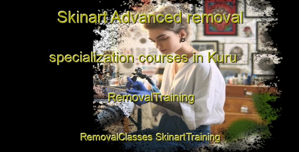 Skinart Advanced removal specialization courses in Kuru | #RemovalTraining #RemovalClasses #SkinartTraining-Turkey