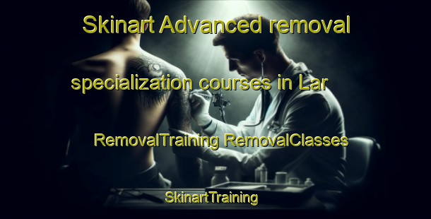 Skinart Advanced removal specialization courses in Lar | #RemovalTraining #RemovalClasses #SkinartTraining-Turkey