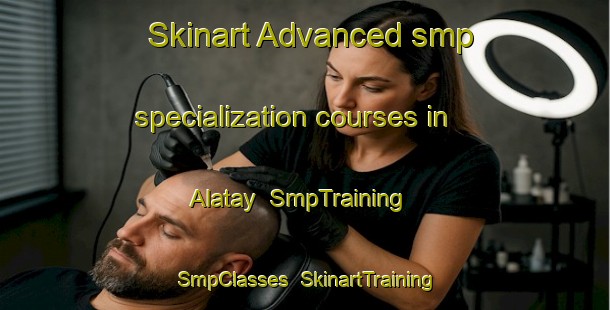 Skinart Advanced smp specialization courses in Alatay | SmpTraining | SmpClasses | SkinartTraining-Turkey