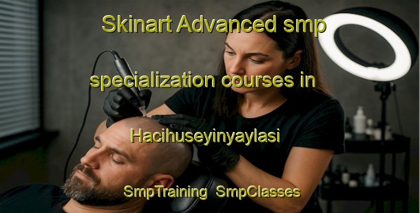 Skinart Advanced smp specialization courses in Hacihuseyinyaylasi | SmpTraining | SmpClasses | SkinartTraining-Turkey