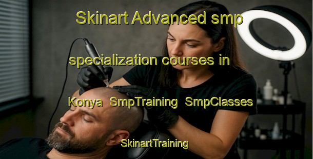 Skinart Advanced smp specialization courses in Konya | SmpTraining | SmpClasses | SkinartTraining-Turkey