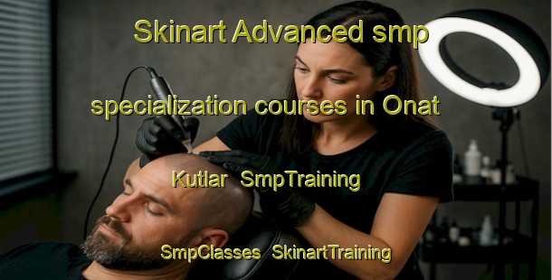 Skinart Advanced smp specialization courses in Onat Kutlar | SmpTraining | SmpClasses | SkinartTraining-Turkey