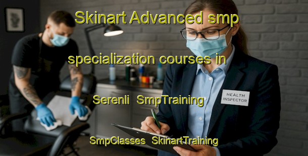 Skinart Advanced smp specialization courses in Serenli | SmpTraining | SmpClasses | SkinartTraining-Turkey