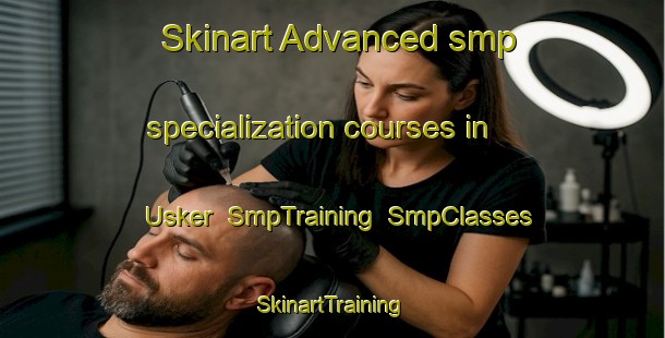 Skinart Advanced smp specialization courses in Usker | SmpTraining | SmpClasses | SkinartTraining-Turkey