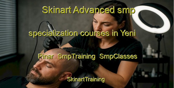 Skinart Advanced smp specialization courses in Yeni Pinar | SmpTraining | SmpClasses | SkinartTraining-Turkey
