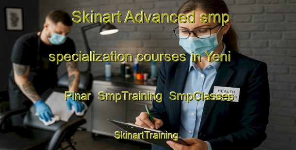 Skinart Advanced smp specialization courses in Yeni Pinar | SmpTraining | SmpClasses | SkinartTraining-Turkey