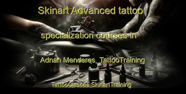 Skinart Advanced tattoo specialization courses in Adnan Menderes | #TattooTraining #TattooClasses #SkinartTraining-Turkey