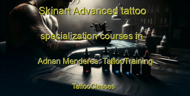 Skinart Advanced tattoo specialization courses in Adnan Menderes | TattooTraining | TattooClasses | SkinartTraining-Turkey