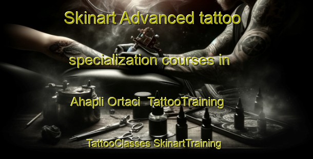 Skinart Advanced tattoo specialization courses in Ahapli Ortaci | #TattooTraining #TattooClasses #SkinartTraining-Turkey