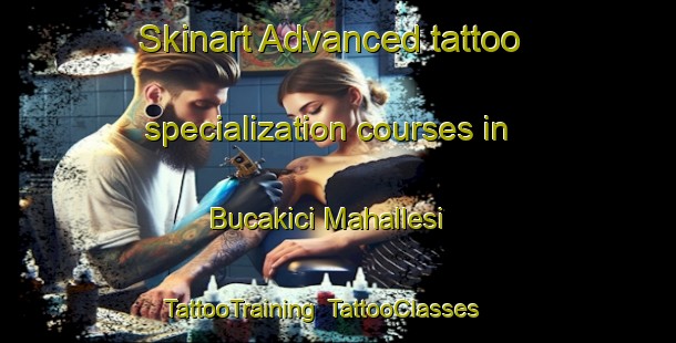 Skinart Advanced tattoo specialization courses in Bucakici Mahallesi | TattooTraining | TattooClasses | SkinartTraining-Turkey