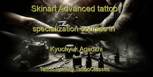 Skinart Advanced tattoo specialization courses in Kyuchyuk Agadzhi | #TattooTraining #TattooClasses #SkinartTraining-Turkey