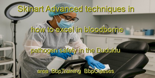 Skinart Advanced techniques in how to excel in bloodborne pathogen safety in the Duduklu area | BbpTraining | BbpClasses | SkinartTraining-Turkey