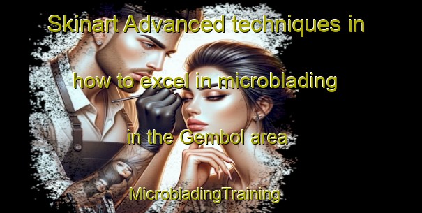Skinart Advanced techniques in how to excel in microblading in the Gembol area | MicrobladingTraining | MicrobladingClasses | SkinartTraining-Turkey
