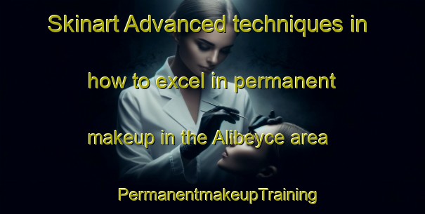 Skinart Advanced techniques in how to excel in permanent makeup in the Alibeyce area | PermanentmakeupTraining | PermanentmakeupClasses | SkinartTraining-Turkey
