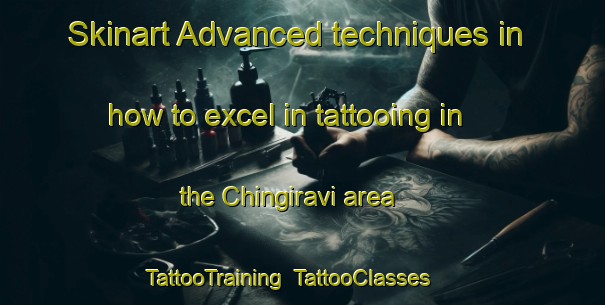 Skinart Advanced techniques in how to excel in tattooing in the Chingiravi area | TattooTraining | TattooClasses | SkinartTraining-Turkey