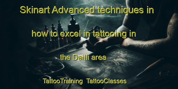 Skinart Advanced techniques in how to excel in tattooing in the Dailli area | TattooTraining | TattooClasses | SkinartTraining-Turkey