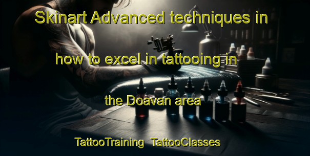 Skinart Advanced techniques in how to excel in tattooing in the Doavan area | TattooTraining | TattooClasses | SkinartTraining-Turkey