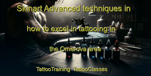 Skinart Advanced techniques in how to excel in tattooing in the Omerova area | TattooTraining | TattooClasses | SkinartTraining-Turkey