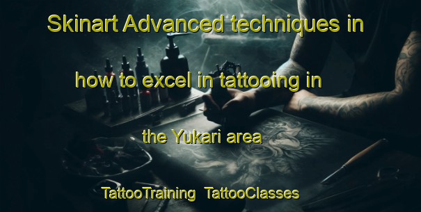 Skinart Advanced techniques in how to excel in tattooing in the Yukari area | TattooTraining | TattooClasses | SkinartTraining-Turkey