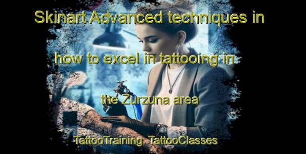Skinart Advanced techniques in how to excel in tattooing in the Zurzuna area | TattooTraining | TattooClasses | SkinartTraining-Turkey