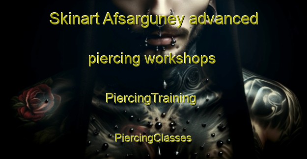 Skinart Afsarguney advanced piercing workshops | #PiercingTraining #PiercingClasses #SkinartTraining-Turkey