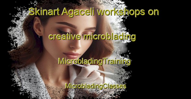 Skinart Agaceli workshops on creative microblading | #MicrobladingTraining #MicrobladingClasses #SkinartTraining-Turkey