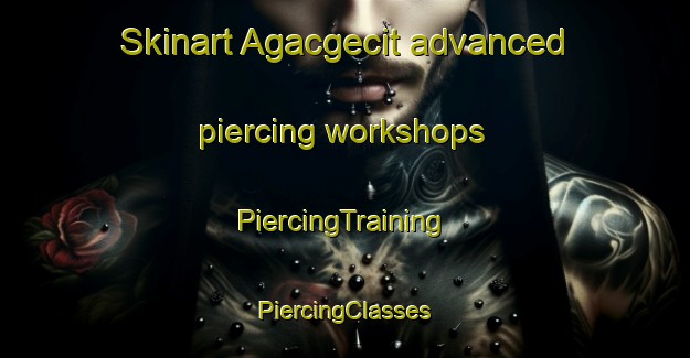 Skinart Agacgecit advanced piercing workshops | #PiercingTraining #PiercingClasses #SkinartTraining-Turkey