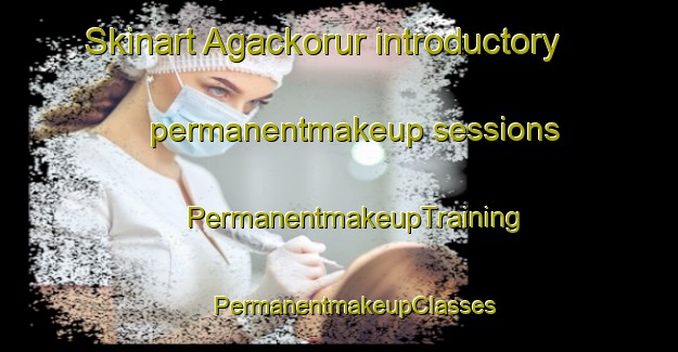 Skinart Agackorur introductory permanentmakeup sessions | #PermanentmakeupTraining #PermanentmakeupClasses #SkinartTraining-Turkey