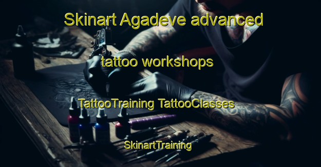 Skinart Agadeve advanced tattoo workshops | #TattooTraining #TattooClasses #SkinartTraining-Turkey