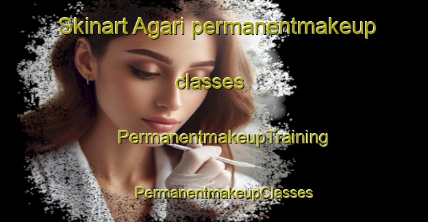 Skinart Agari permanentmakeup classes | #PermanentmakeupTraining #PermanentmakeupClasses #SkinartTraining-Turkey