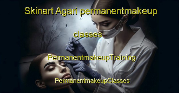 Skinart Agari permanentmakeup classes | PermanentmakeupTraining | PermanentmakeupClasses | SkinartTraining-Turkey