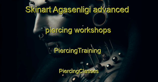 Skinart Agasenligi advanced piercing workshops | #PiercingTraining #PiercingClasses #SkinartTraining-Turkey