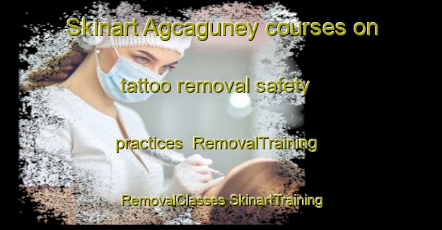 Skinart Agcaguney courses on tattoo removal safety practices | #RemovalTraining #RemovalClasses #SkinartTraining-Turkey