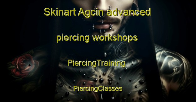 Skinart Agcin advanced piercing workshops | #PiercingTraining #PiercingClasses #SkinartTraining-Turkey