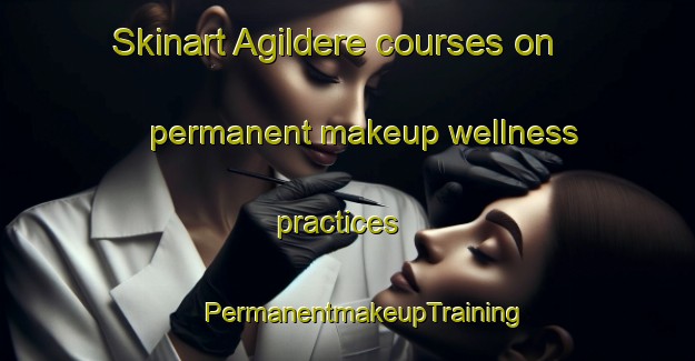 Skinart Agildere courses on permanent makeup wellness practices | #PermanentmakeupTraining #PermanentmakeupClasses #SkinartTraining-Turkey