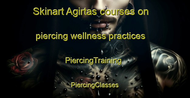 Skinart Agirtas courses on piercing wellness practices | #PiercingTraining #PiercingClasses #SkinartTraining-Turkey