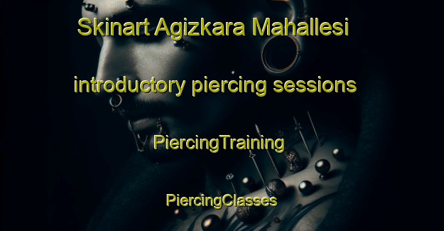 Skinart Agizkara Mahallesi introductory piercing sessions | #PiercingTraining #PiercingClasses #SkinartTraining-Turkey