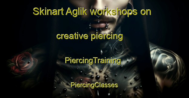 Skinart Aglik workshops on creative piercing | #PiercingTraining #PiercingClasses #SkinartTraining-Turkey