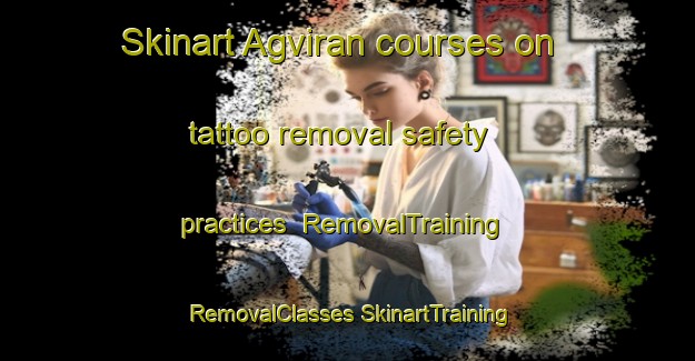 Skinart Agviran courses on tattoo removal safety practices | #RemovalTraining #RemovalClasses #SkinartTraining-Turkey