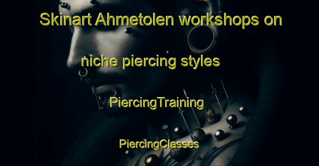 Skinart Ahmetolen workshops on niche piercing styles | #PiercingTraining #PiercingClasses #SkinartTraining-Turkey