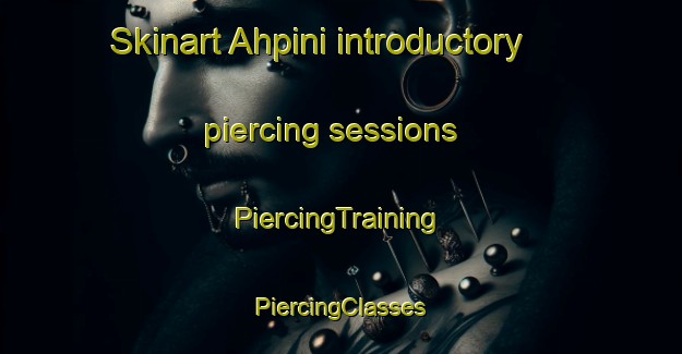 Skinart Ahpini introductory piercing sessions | #PiercingTraining #PiercingClasses #SkinartTraining-Turkey