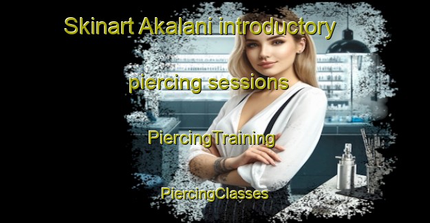 Skinart Akalani introductory piercing sessions | #PiercingTraining #PiercingClasses #SkinartTraining-Turkey