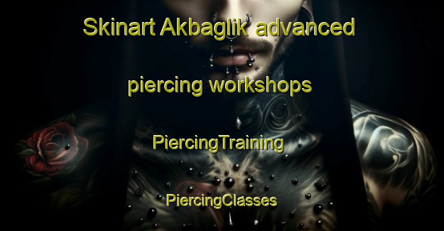 Skinart Akbaglik advanced piercing workshops | #PiercingTraining #PiercingClasses #SkinartTraining-Turkey