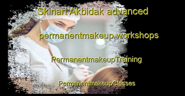 Skinart Akbidak advanced permanentmakeup workshops | #PermanentmakeupTraining #PermanentmakeupClasses #SkinartTraining-Turkey