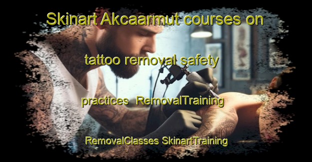 Skinart Akcaarmut courses on tattoo removal safety practices | #RemovalTraining #RemovalClasses #SkinartTraining-Turkey